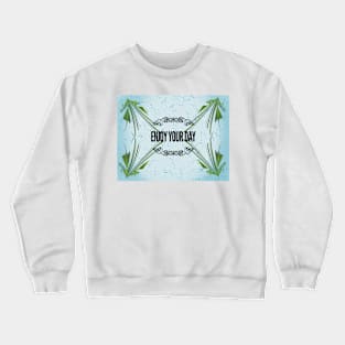 Enjoy your day Crewneck Sweatshirt